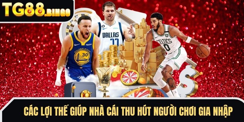 Các lợi thế giúp nhà cái thu hút người chơi gia nhập