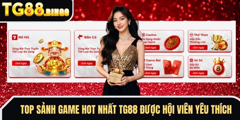Top sảnh game hot nhất TG88 được hội viên yêu thích
